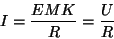 \begin{displaymath}I=\frac{EMK}{R}=\frac{U}{R}\end{displaymath}