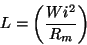 \begin{displaymath}L=\left( \frac{Wi^{2}}{R_{m}}\right) \end{displaymath}